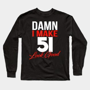 Damn I Make 51 Look Good Shirt - 51th Birthday 1967 Gift Tee Long Sleeve T-Shirt